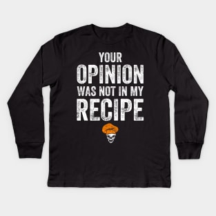 Your opinion was not in my recipe Kids Long Sleeve T-Shirt